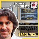 Ep.110 - SPACE TAXI - La versione di CUCCHETTO