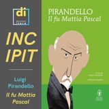 INCIPIT - Il fu Mattia Pascal, di Luigi Pirandello (1903)