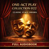 One-Act Play Collection 022 | Classic Short Stage Plays | Full Dramatic Audiobook