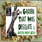 The Garden that was Desolate and Another Weird Story | Podcast