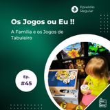 #45 Os Jogos ou Eu !!