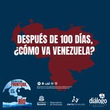 Después de 100 días, ¿cómo va Venezuela?