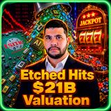 Etched Hits $21B Valuation