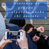 Violenze di gruppo e bullismo: colpevole anche chi assiste