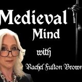 The Medieval Mind and Academic Bias in modern Medievalism - with Rachel Fulton Brown