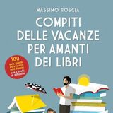 Massimo Roscia presenta "Compiti delle vacanze per amanti dei libri" (Sonzogno)