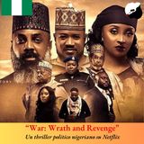 “War: Wrath and Revenge”, un thriller politico nigeriano su Netflix