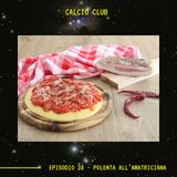 CALCIO CLUB - Ep.38 - Polenta All'Italiana