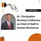 Dr. Christopher Hershey's Influence as Chief of Staff in Human Resources_