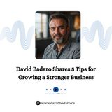 David Badaro Shares 5 Tips for Growing a Stronger Business