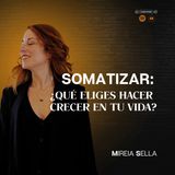#4 - Somatizar en el acto de crear: ¿qué eliges ver crecer?