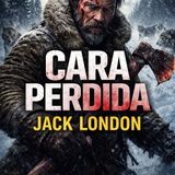 Cara Perdida – Jack London | Audiolibro Completo (Parte 1 de 1)