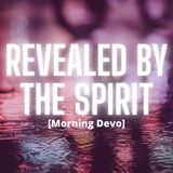 Revealed by the Spirit [Morning Devo]