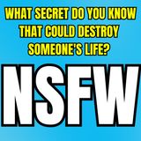 What Secret Do You Know That Could Destroy Someone's Life? | Ask Reddit