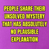 People Share Their Unsolved Mystery That Has Absolutely No Plausible Explanation