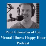 Paul Gilmartin of the Mental Illness Happy Hour Podcast