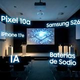 Repasamos los Galaxy S26, iPhone 17e, Pixel 10a, la IA y Baterías de Sodio