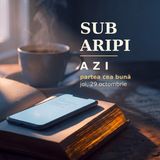 Sub aripi | AZI · 29 octombrie