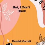 But, I Don’t Think by Randall Garrett | Full Audiobook | Audiobook Time