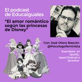 Episodio 4. El amor romántico en las princesas de Disney, con José Oteros Bascón, psicólogo feminista