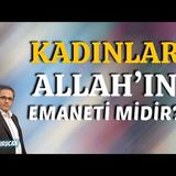 Kadınlar Allah’ın emaneti midir    AHMET KURUCAN