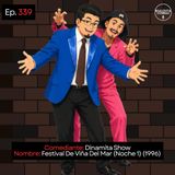 EP. 339 🎙️ Dinamita Show ➡︎ Festival De Viña Del Mar (Noche 1) (1996)
