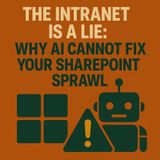 The Intranet Is A Lie: Why AI Cannot Fix Your SharePoint Sprawl