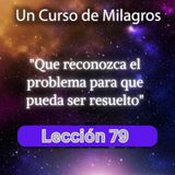 LECCIÓN 79 - Que reconozca el problema para que pueda ser resuelto. Libro de Ejercicios. Un Curso de Milagros (con fondo musical)