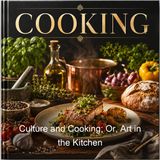 Culture and Cooking Or Art in the Kitchen - Catherine Owen