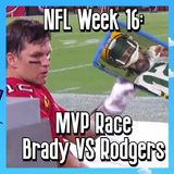 NFL Week 16: MVP Race - Brady Vs Rodgers