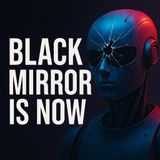 Black Mirror is happening NOW!