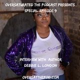 OverSaturated: The Podcast Special Episode 9 - Interview W/ Debbie L. London