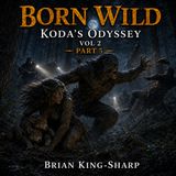 Born Wild: Koda's Odyssey Vol 2 Pt 5