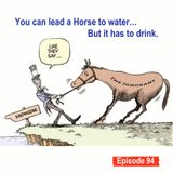 You Can Lead A horse To Water But It Has To Drink