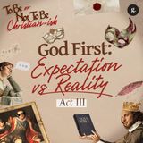 To Be Or Not To Be Christian-ish - Part 3: God First - Expectation vs Reality | Andy Yeoh