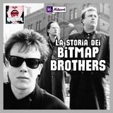 Ep.156 - La storia dei BITMAP BROTHERS