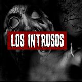 Los Intrusos | Historias reales de terror