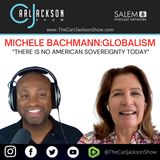 MICHELE BACHMANN: GLOBALISM- "THERE IS NO AMERICAN SOVEREIGN TODAY"