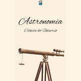 Astronomia: Ciência do Universo