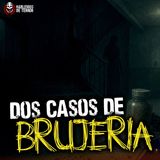 Dos historias reales de Brujería y amarres en México  | Ep 189