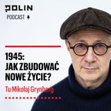 1945: Jak zbudować nowe życie? I Tu Mikołaj Grynberg I Muzeum POLIN