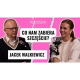 JACEK WALKIEWICZ: Co nam zabiera szczęście? Jak przestać nieść to, co ciężkie?