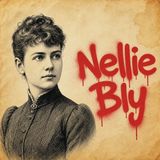 Nellie Bly: la periodista más PELIGROSA de la historia