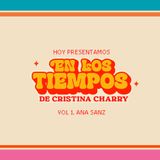 En los tiempos de Cristina Charry Vol 1. Ana Sanz