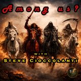 The Four Horsemen Are AMONG US? Steve Cioccolanti