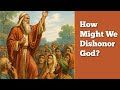 How Might We Dishonor God?