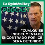 Director de ICE advierte que cualquier indocumentado encontrado será detenido