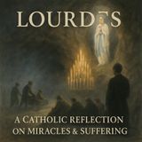 Lourdes by Émile Zola: A Catholic Reflection on Faith, Miracles, and Human Suffering Part 2
