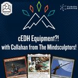 cEDH Equipment?! - Hot Brews with Callahan from The Mindsculptors! - Jeskai Ardenn