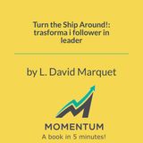 Turn the Ship Around!: trasforma i follower in leader (L. David Marquet)